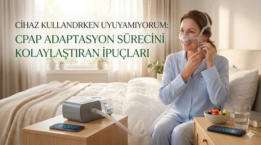 Cihaz kullanırken uyuyamıyorum cpap adaptasyon süreci ana görseli